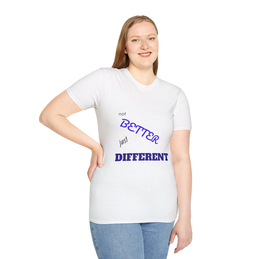 not BETTER just DIFFERENT T-Shirt