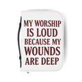 "My Worship Is Loud Because My Wounds Are Deep" Bible Cover - White