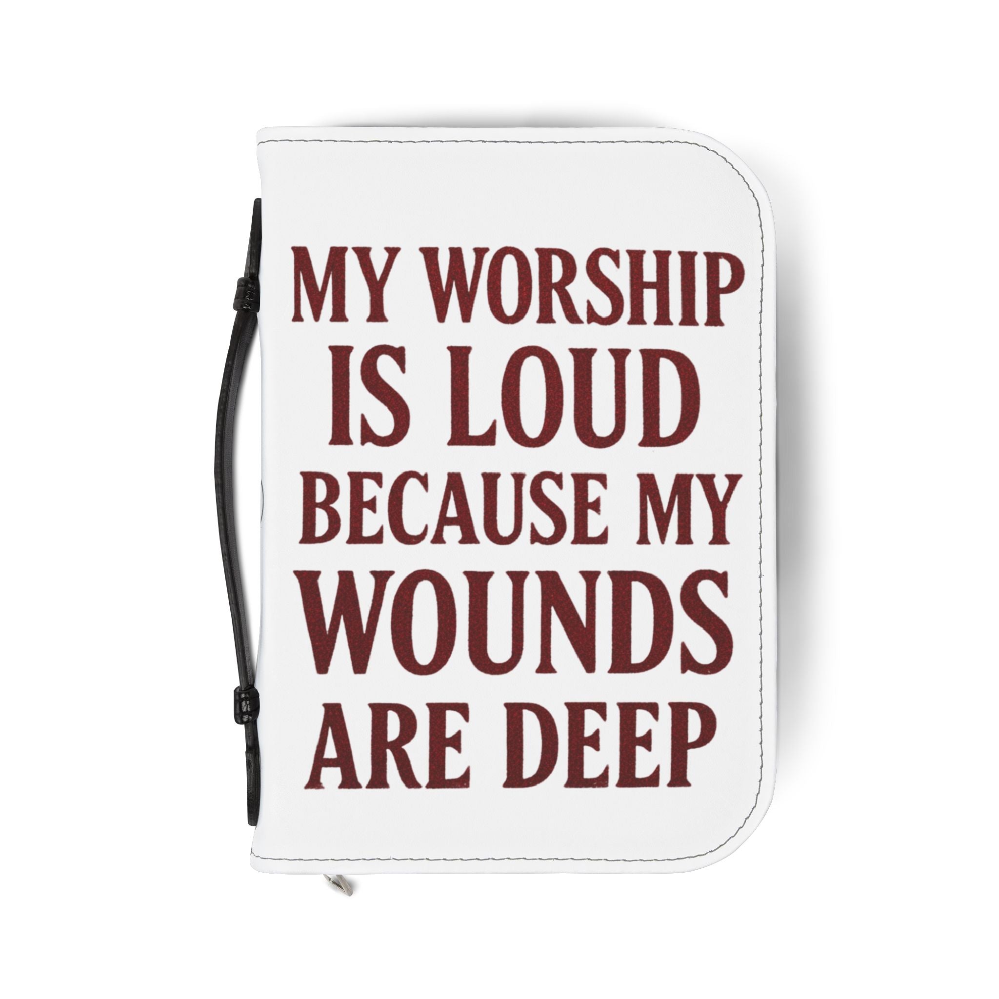 "My Worship Is Loud Because My Wounds Are Deep" Bible Cover - White