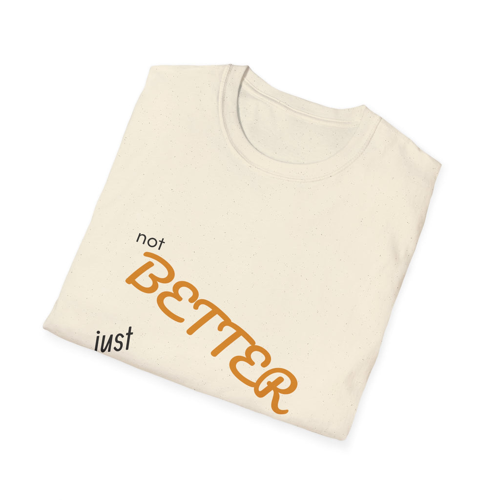 not BETTER just DIFFERENT T-Shirt