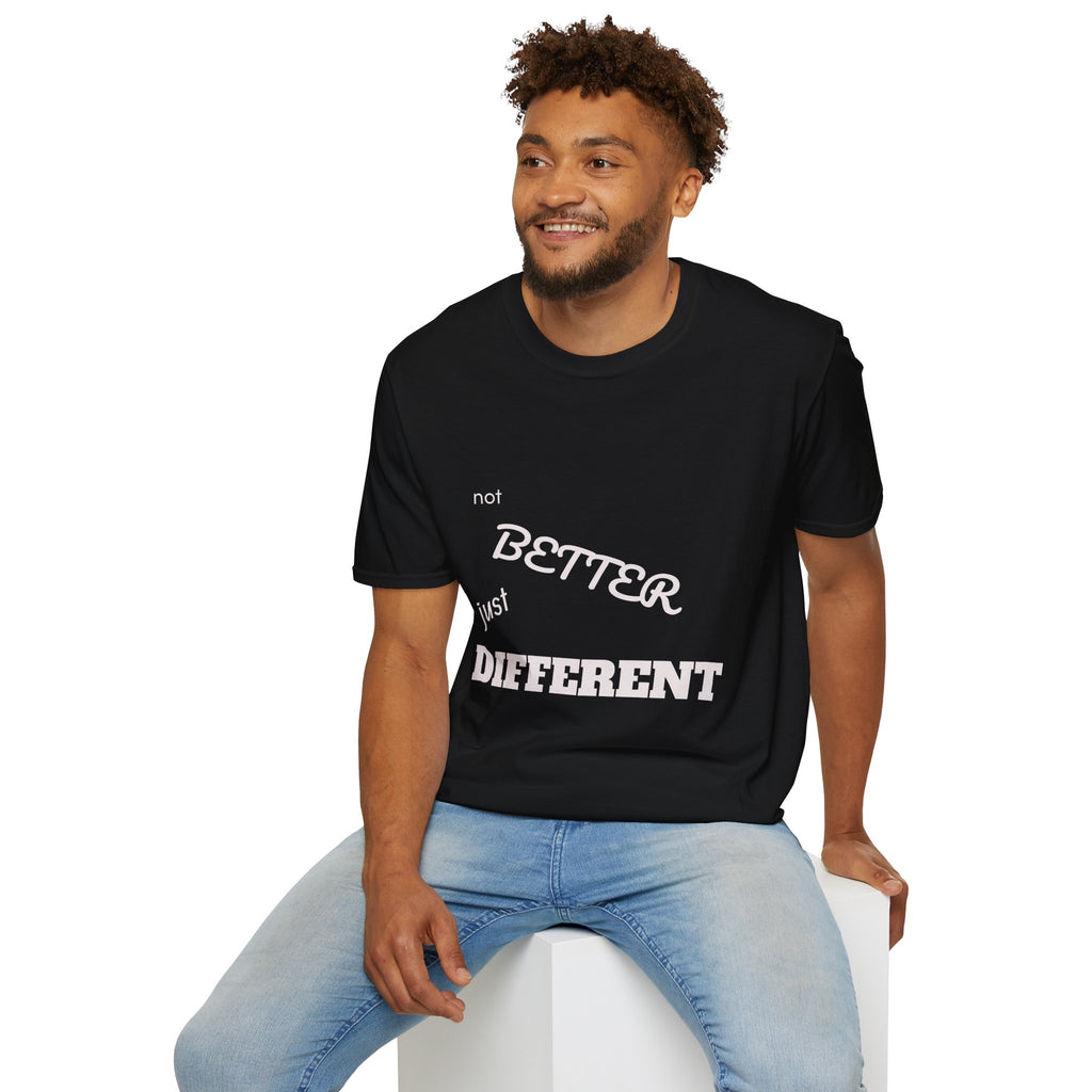 not BETTER just DIFFERENT T-Shirt