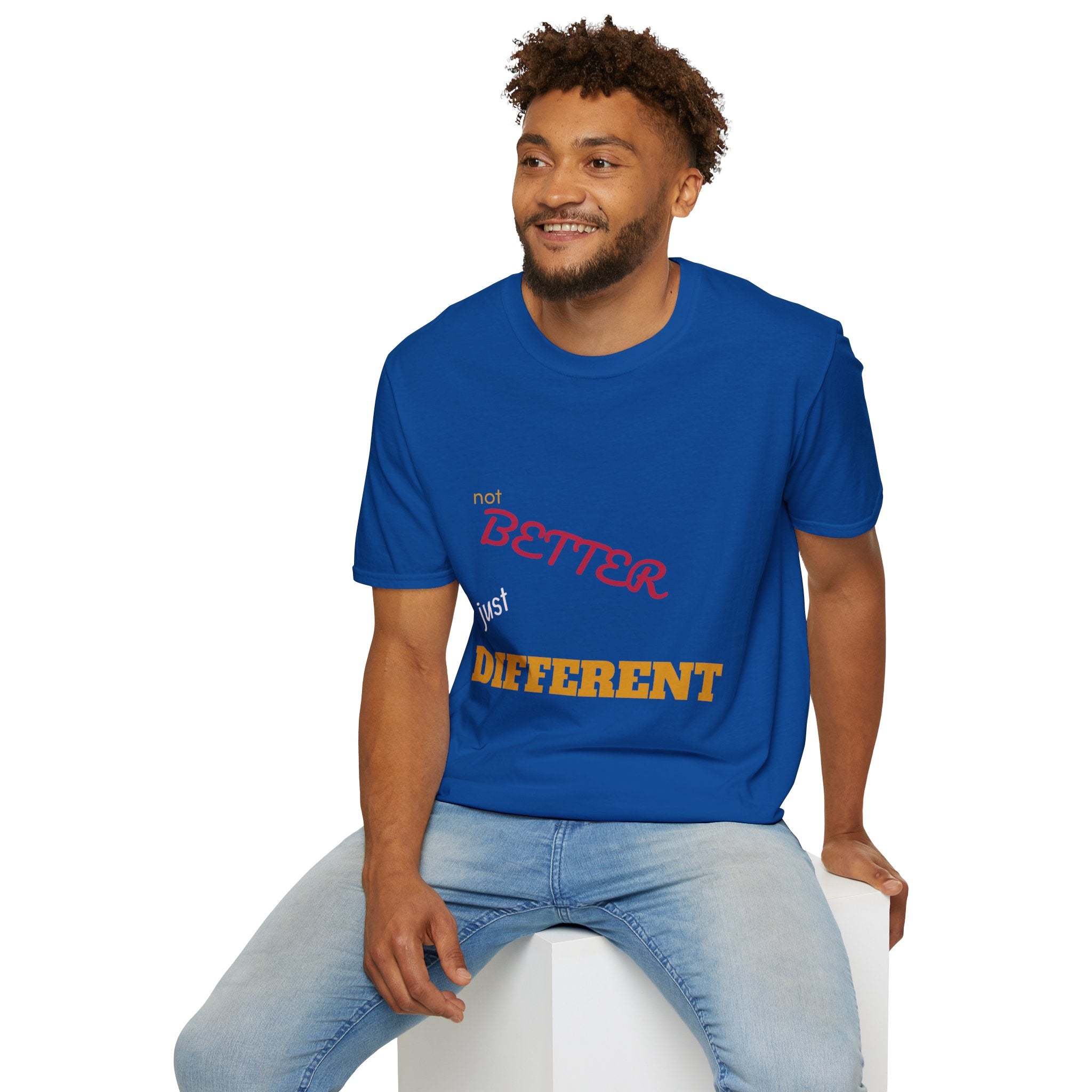 not BETTER just DIFFERENT T-Shirt