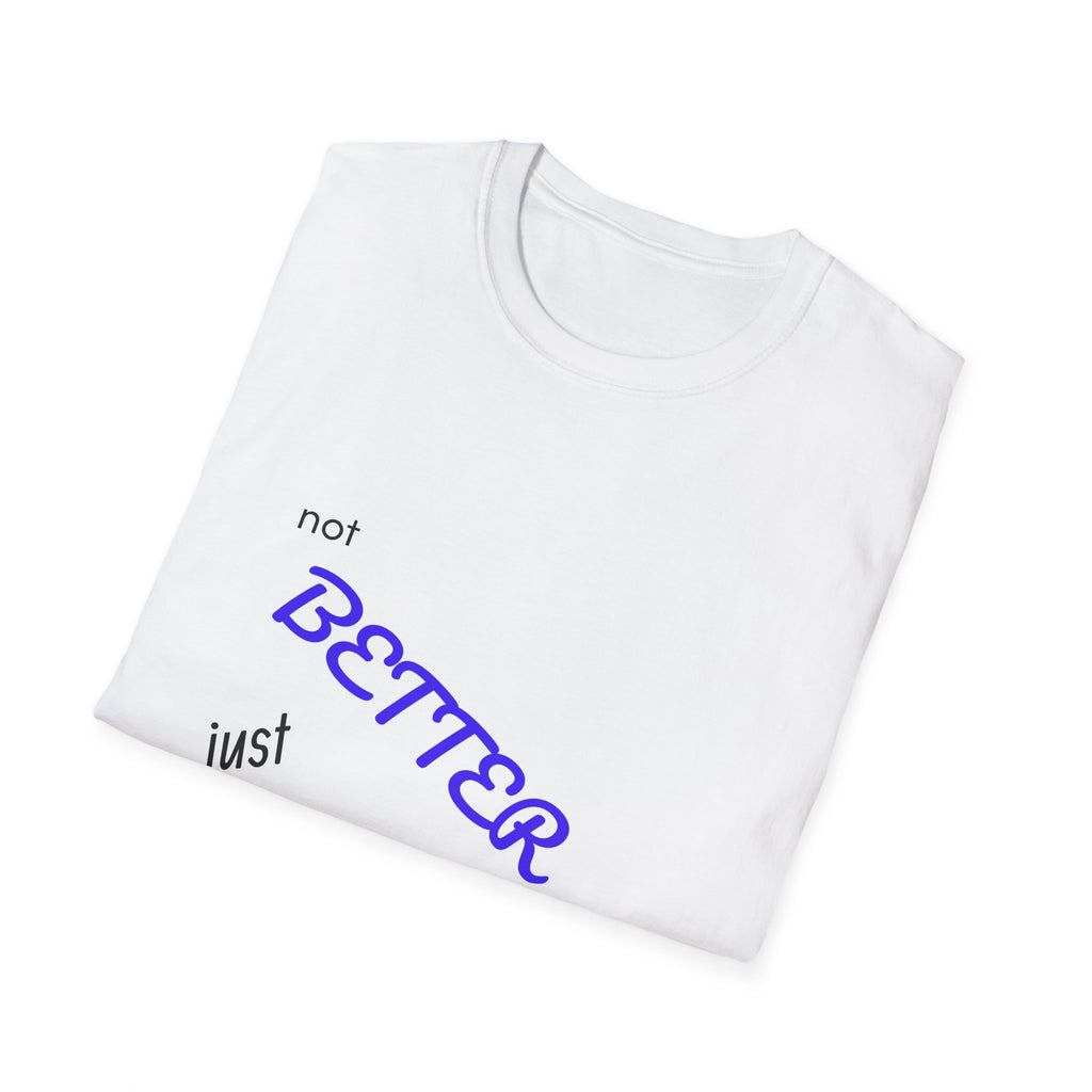 not BETTER just DIFFERENT T-Shirt