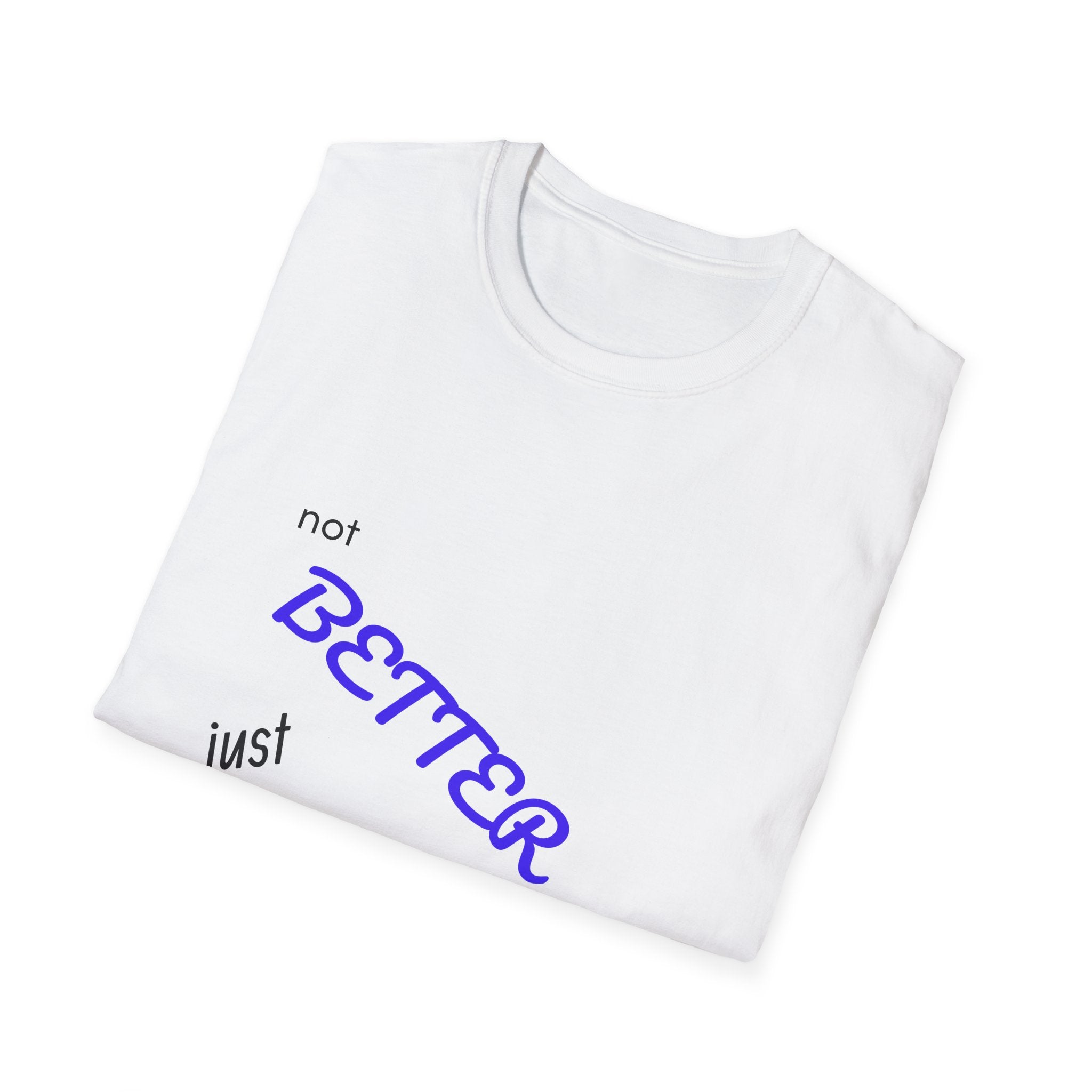 not BETTER just DIFFERENT T-Shirt