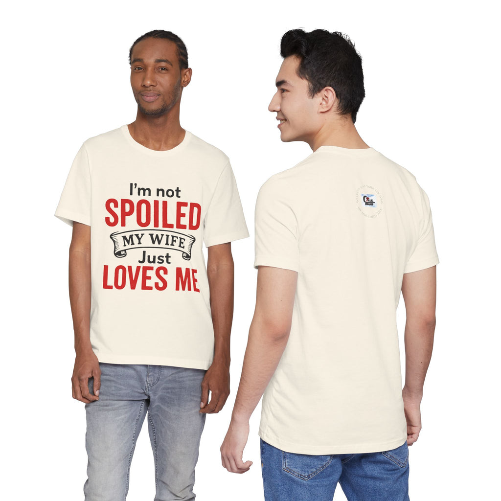 I'm Not Spoiled My Wife Just Loves Me T-Shirt