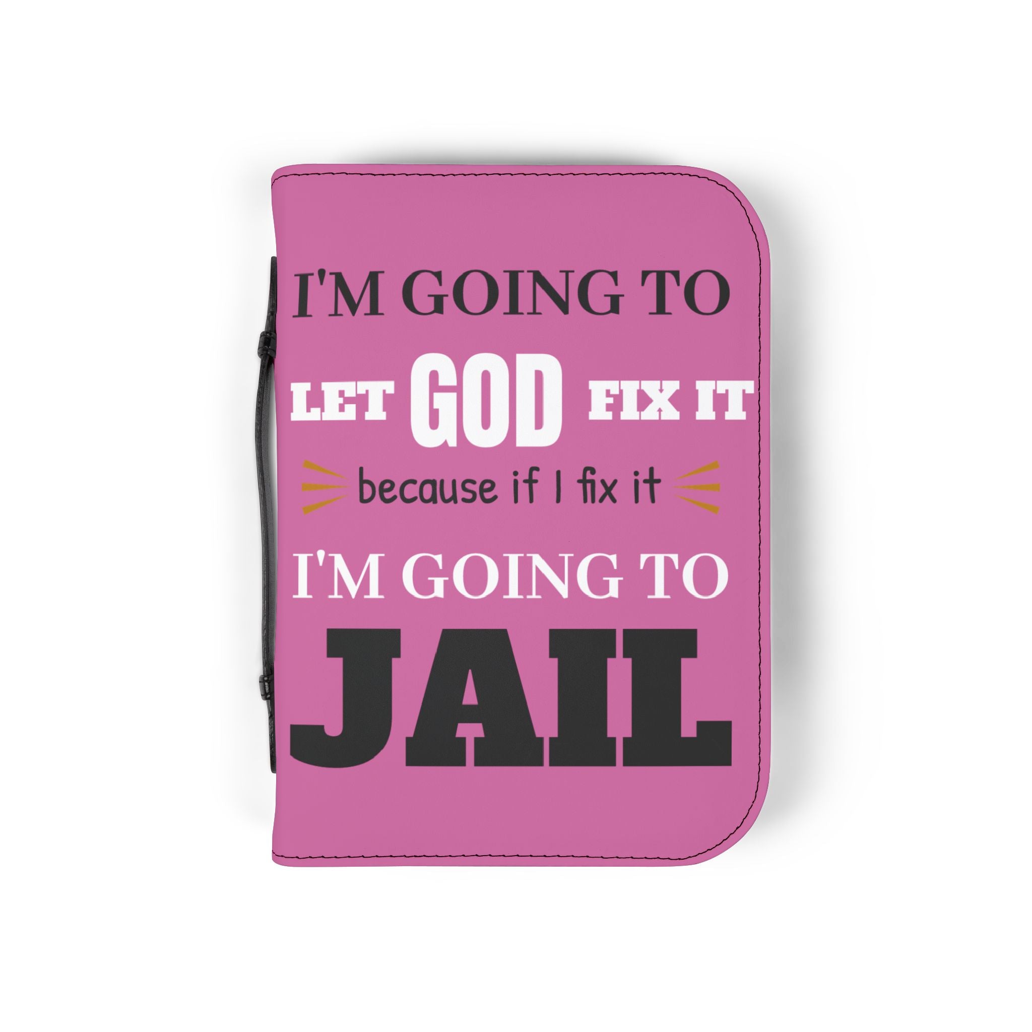 "I'm Going to Let God Fix It Because If I Fix It I'm Going to Jail" Bible Cover - Pink