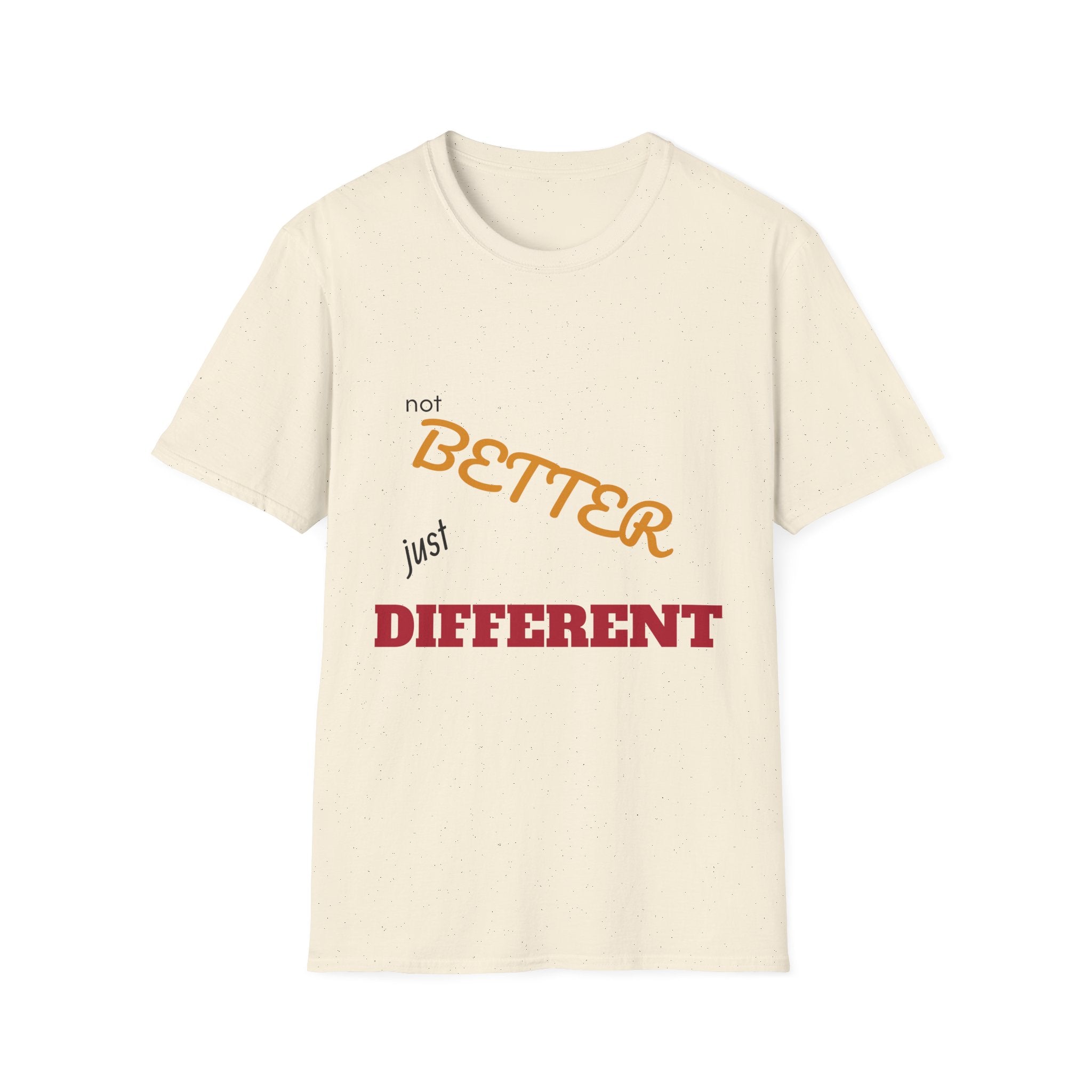 not BETTER just DIFFERENT T-Shirt