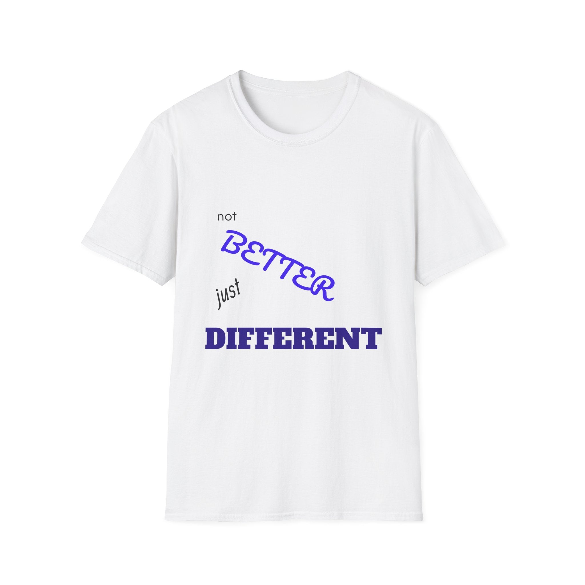 not BETTER just DIFFERENT T-Shirt