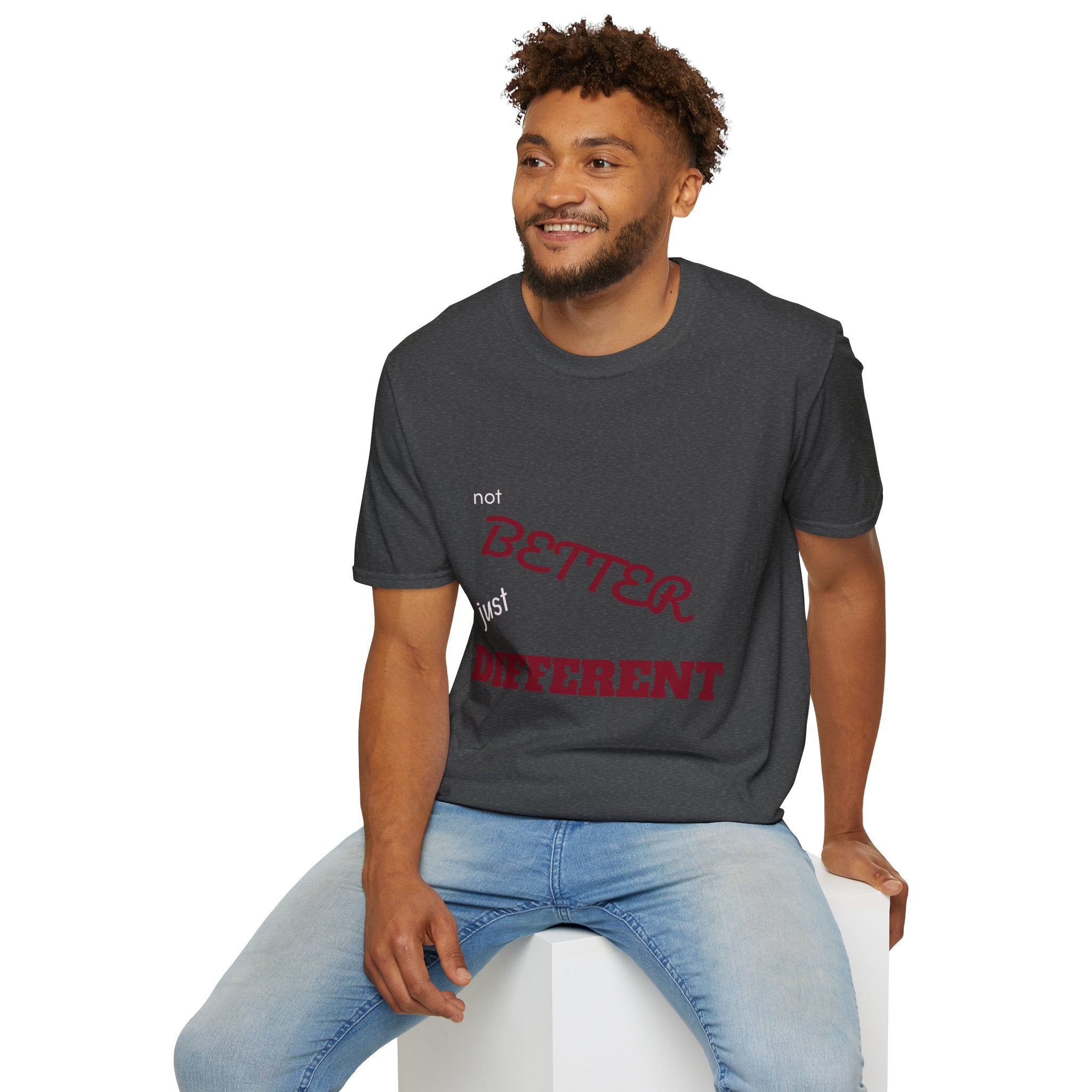 not BETTER just DIFFERENT T-Shirt
