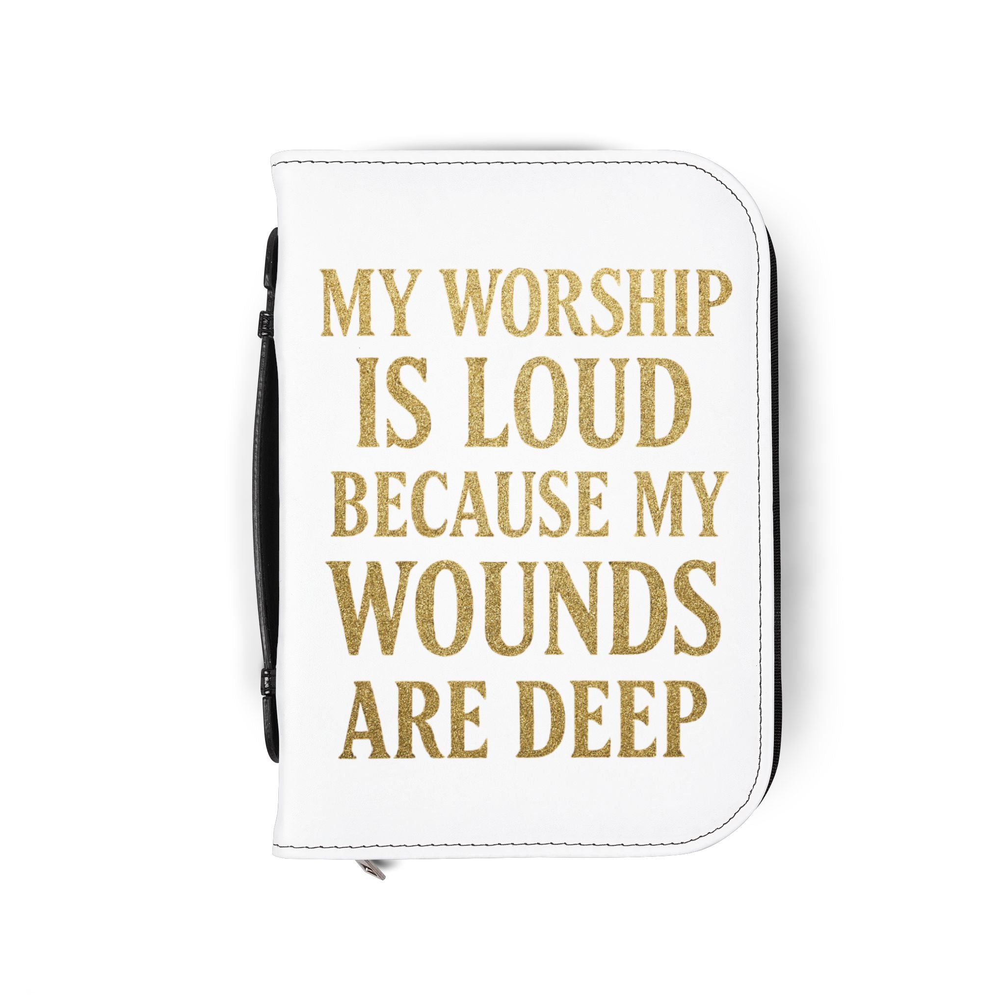 "My Worship Is Loud Because My Wounds Are Deep" Bible Cover - White