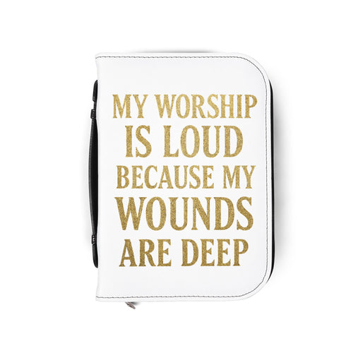 "My Worship Is Loud Because My Wounds Are Deep" Bible Cover - White