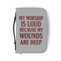 "My Worship Is Loud Because My Wounds Are Deep" Bible Cover — Gray