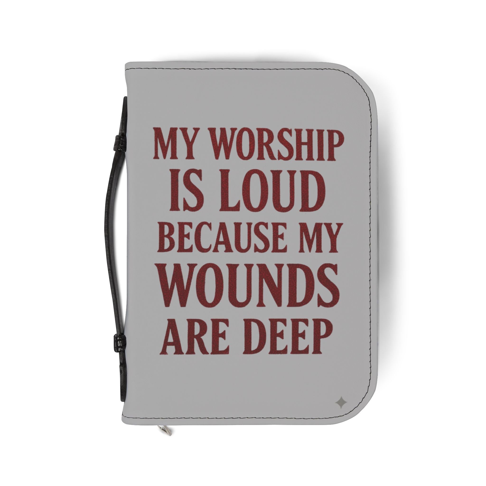 "My Worship Is Loud Because My Wounds Are Deep" Bible Cover — Gray