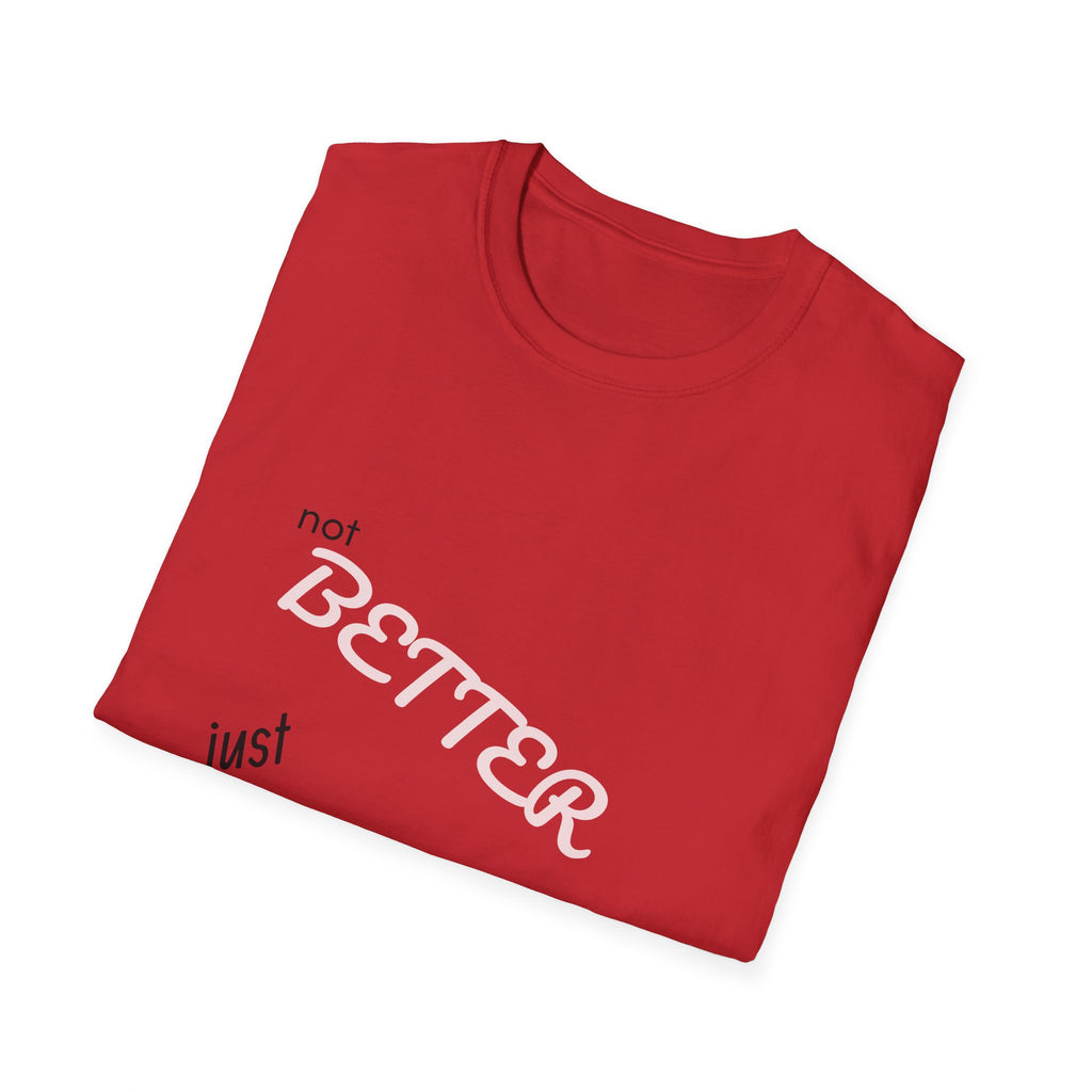 not BETTER just DIFFERENT T-Shirt